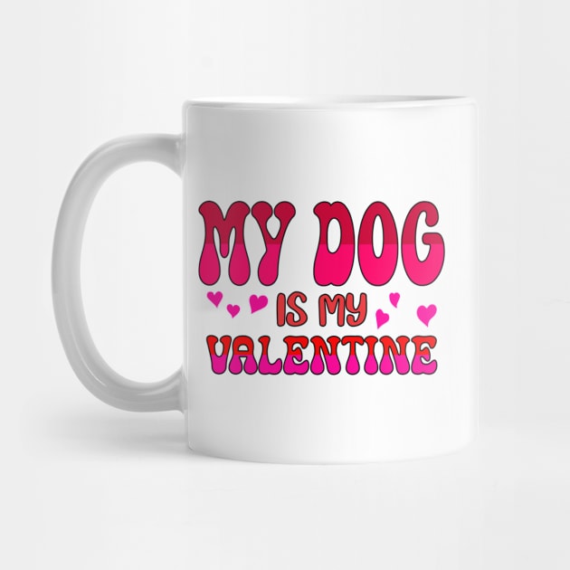 My dog is my valentine by A Zee Marketing